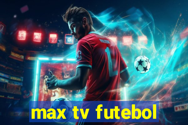 max tv futebol